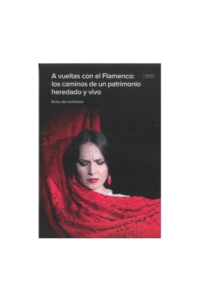 A VUELTAS CON EL FLAMENCO: LOS CAMINOS DE UN PATRIMONIO HEREDADO Y VIVO