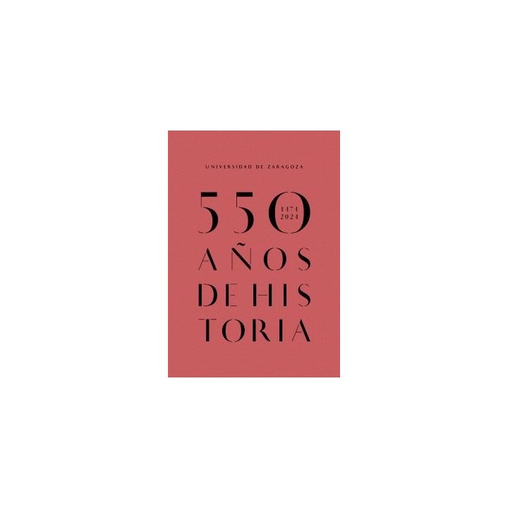 UNIVERSIDAD DE ZARAGOZA 550 AÑOS DE HISTORIA (1474-2024)