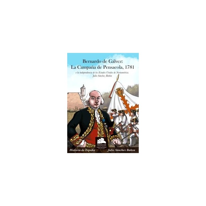 BERNARDO DE GÁLVEZ: LA CAMPAÑA DE PENSACOLA, 1781