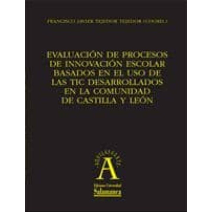 EVALUACIÓN DE PROCESOS DE INNOVACIÓN ESCOLAR BASADOS EN EL USO DE LAS TIC DESARROLLADOS EN LA COMUNIDAD DE CASTILLA LEÓN