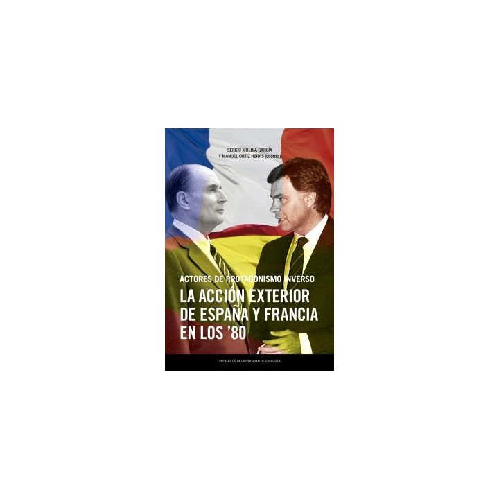 ACTORES DE PROTAGONISMO INVERSO. LA ACCIÓN EXTERIOR DE ESPAÑA Y FRANCIA EN LOS OCHENTA