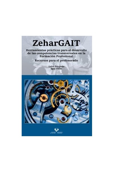 ZEHARGAIT. HERRAMIENTAS PRÁCTICAS PARA EL DESARROLLO DE LAS COMPETENCIAS TRANSVERSALES EN LA FORMACIÓN PROFESIONAL