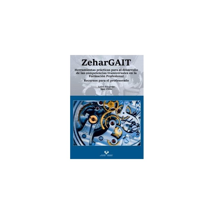 ZEHARGAIT. HERRAMIENTAS PRÁCTICAS PARA EL DESARROLLO DE LAS COMPETENCIAS TRANSVERSALES EN LA FORMACIÓN PROFESIONAL