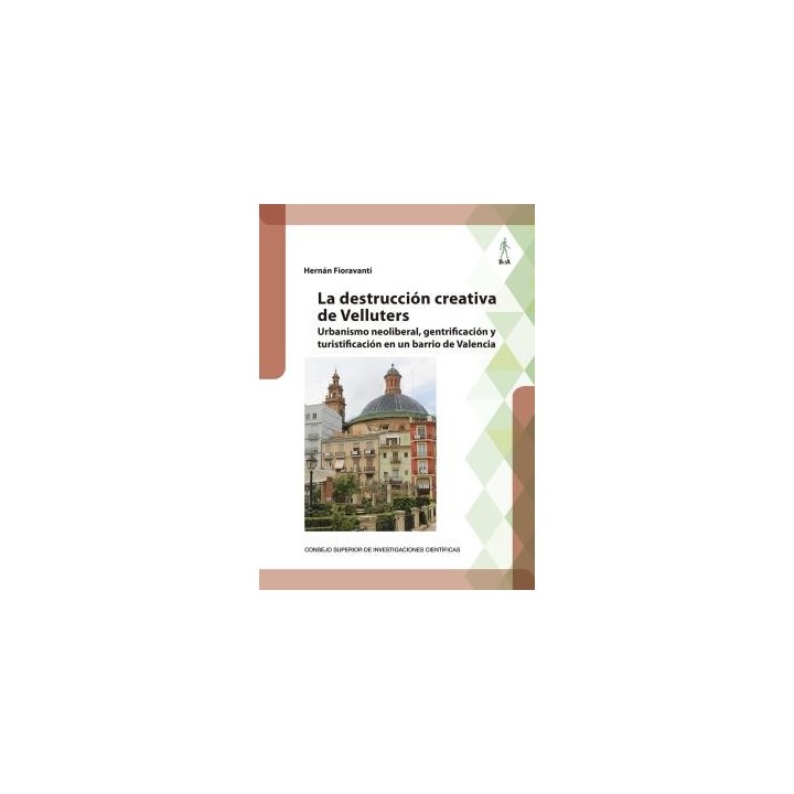 LA DESTRUCCIÓN CREATIVA DE VELLUTERS : URBANISMO NEOLIBERAL, GENTRIFICACIÓN Y TURISTIFICACIÓN EN UN BARRIO DE VALENCIA