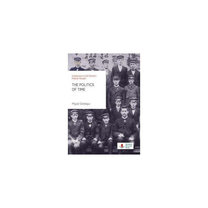 THE POLITICS OF TIME. INTRODUCTION TO CARL SCHMITT'S POLITICAL THOUGHT