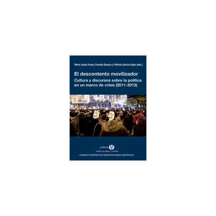 EL DESCONTENTO MOVILIZADOR : CULTURA Y DISCURSOS SOBRE LA POLÍTICA EN UN MARCO DE CRISIS (2011-2013)
