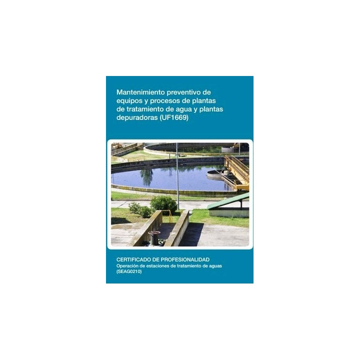 MANTENIMIENTO PREVENTIVO DE EQUIPOS Y PROCESOS DE PLANTAS DE TRATAMIENTO DE AGUA Y PLANTAS DEPURADORAS (UF1669)
