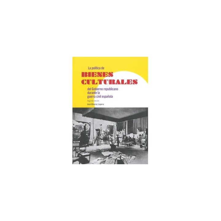 LA POLÍTICA DE BIENES CULTURALES DEL GOBIERNO REPUBLICANO DURANTE LA GUERRA CIVIL ESPAÑOLA