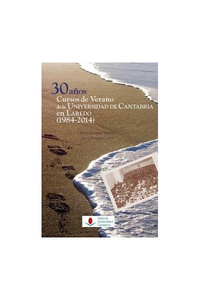30 AÑOS CURSOS DE VERANO DE LA UNIVERSIDAD DE CANTABRIA EN LAREDO (1984-2014)