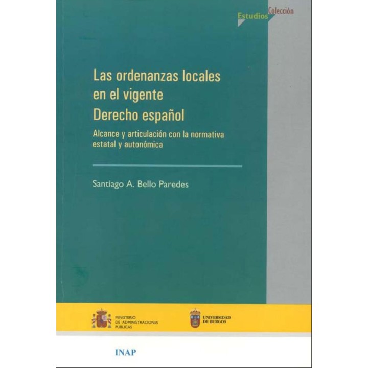 LAS ORDENANZAS LOCALES EN EL VIGENTE DERECHO ESPAÑOL. ALCANCE Y ARTICULACIÓN CON
