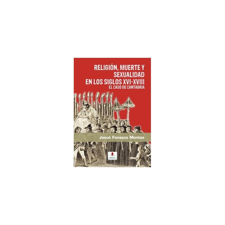 RELIGION, MUERTE Y SEXUALIDAD EN LOS SIGLOS XVI-XVIII: EL CASO DE CANTABRIA