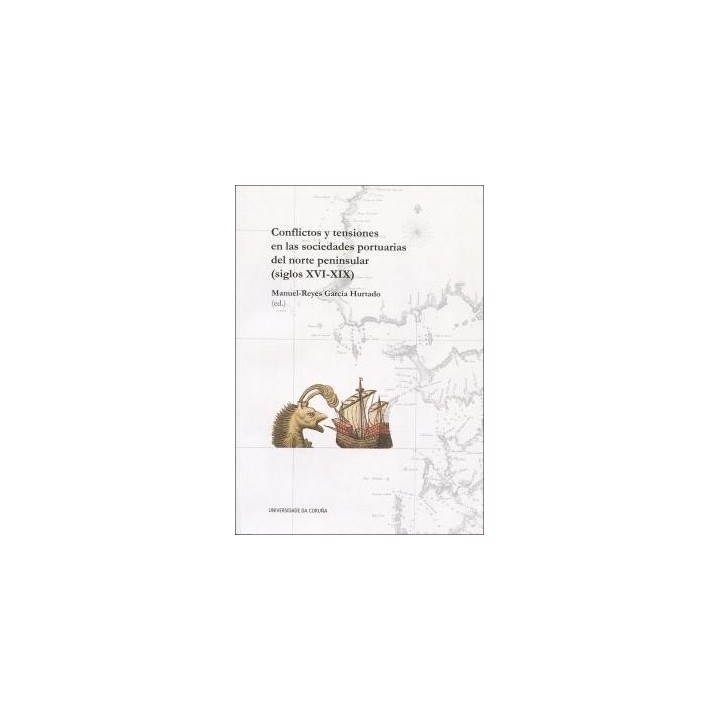 CONFLICTOS Y TENSIONES EN LAS SOCIEDADES PORTUARIAS DEL NORTE PENINSULAR (S. XVI-XIX)