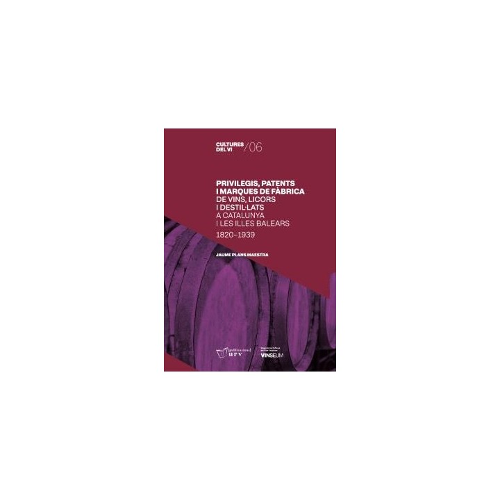 PRIVILEGIS, PATENTS I MARQUES DE FÀBRICA DE VINS, LICORS I DESTIL·LATS A CATALUNYA I LES ILLES BALEARS (1820-1939)