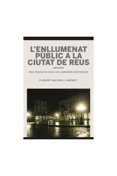 L'ENLLUMENAT PÚBLIC A LA CIUTAT DE REUS (1855-1965)
