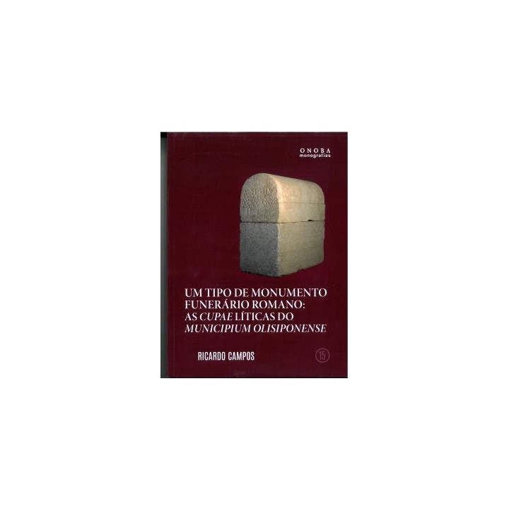 UM TIPO DE MONUMENTO FUNERÁRIO ROMANO: AS CUPAELÍTICAS DO MUNICIPIUM OLISIPONENSE
