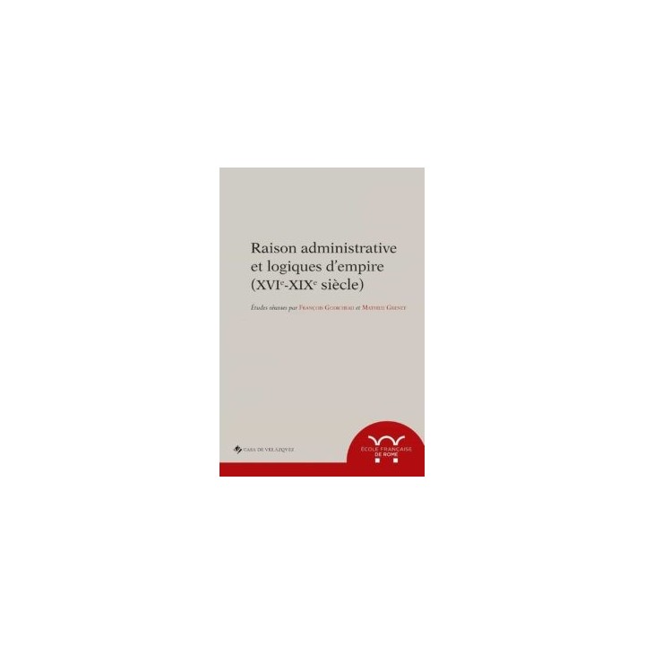 RAISON ADMINISTRATIVE ET LOGIQUES D'EMPIRE (XVIE-XIXE SIÈCLE)