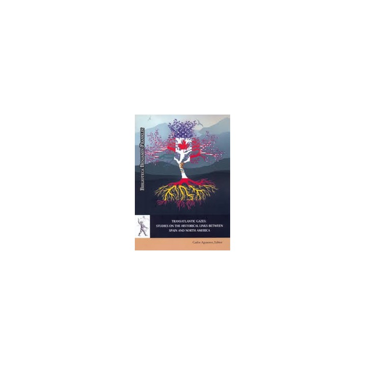TRANSATLANTIC GAZES: STUDIES ON THE HISTORICAL LINKS BETWEEN SPAIN AN NORTH AMERICA