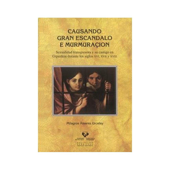 Causando gran escandalo e murmuraçión. Sexualidad transgresora y su castigo en Gipuzkoa durante los siglos XVI, XVII y XVIII