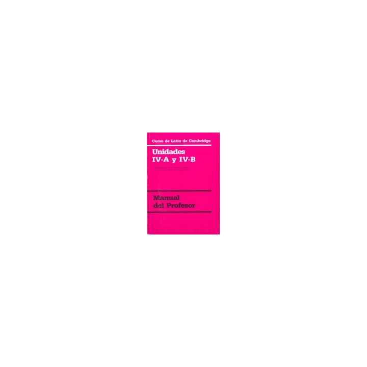 CURSO DE LATÍN DE CAMBRIDGE UNIDADES IV-A Y IV-B MANUAL DEL PROFESOR