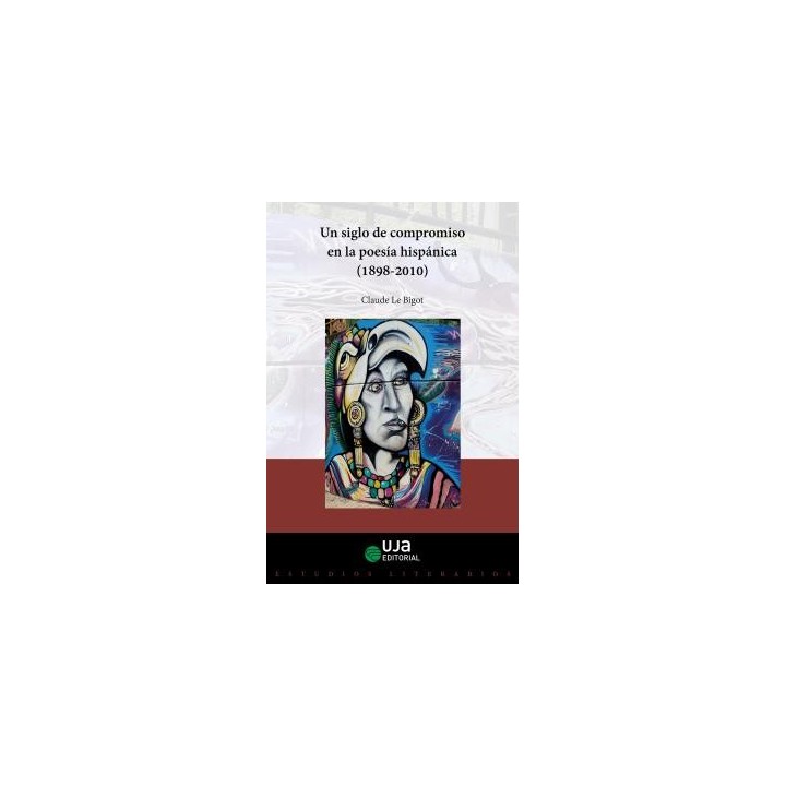 UN SIGLO DE COMPROMISO EN LA POESÍA HISPÁNICA (1898-2010)