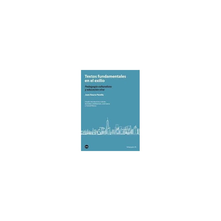 TEXTOS FUNDAMENTALES EN EL EXILIO. PEDAGOGÍA CULTURALISTA Y EDUCACIÓN VIVA