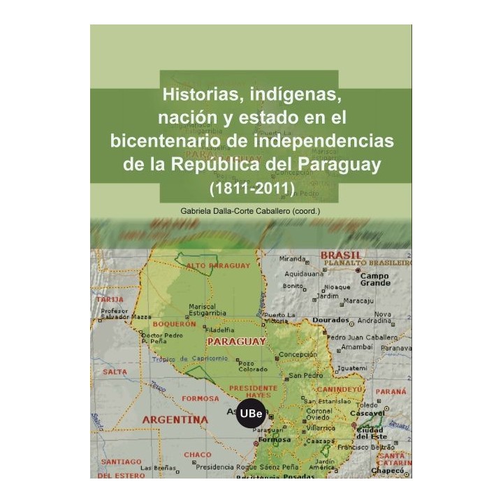 HISTORIAS, INDÍGENAS, NACIÓN Y ESTADO EN EL BICENTENARIO DE LA INDEPENDENCIA DE la RepÚblica del Paraguay (1811-2011)