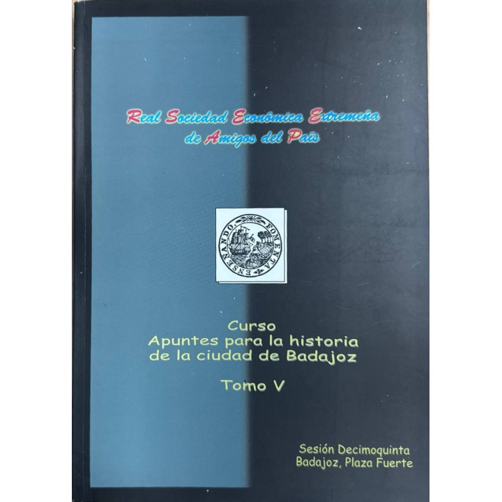 Curso Apuntes para la historia de la ciudad de Badajoz. Tomo V.