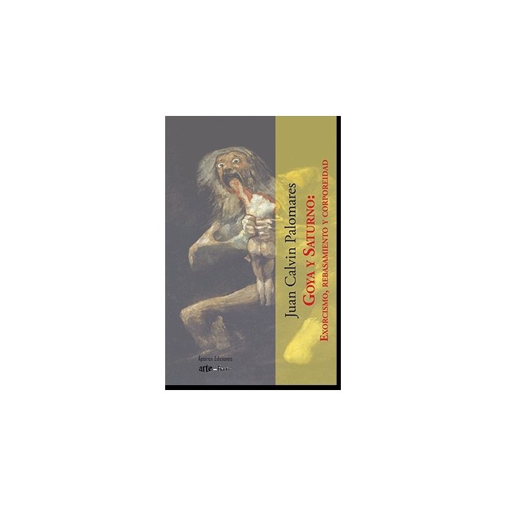 GOYA Y SATURNO: EXORCISMO, REBASAMIENTO Y CORPOREIDAD