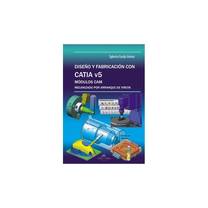 DISEÑO Y FABRICACION CON CATIA V5 MODULOS CAM MECANIZADO POR ARRANQUE DE VIRUTA