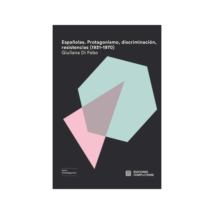 ESPAÑOLAS. PROTAGONISMO, DISCRIMINACIÓN, RESISTENCIAS (1931-1970)