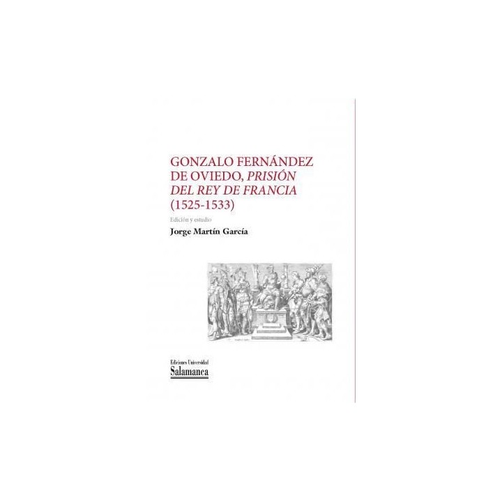 GONZALO FERNANDEZ DE OVIEDO PRISION DEL REY DE FRANCIA 1525-1533
