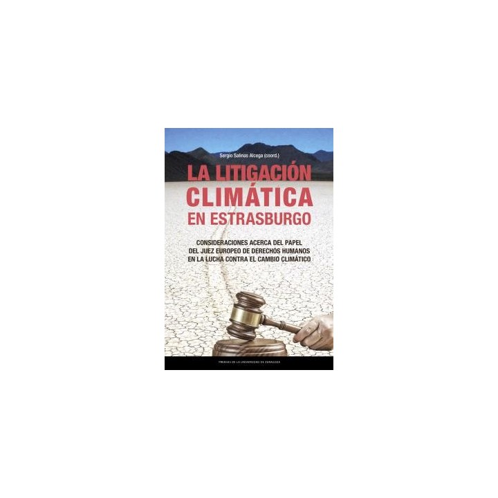 LA LITIGACIÓN CLIMÁTICA EN ESTRASBURGO. CONSIDERACIONES ACERCA DEL PAPEL DEL JUEZ EUROPEO DE DERECHOS HUMANOS EN LA LUCHA CONTRA EL CAMBIO CLIMÁTICO