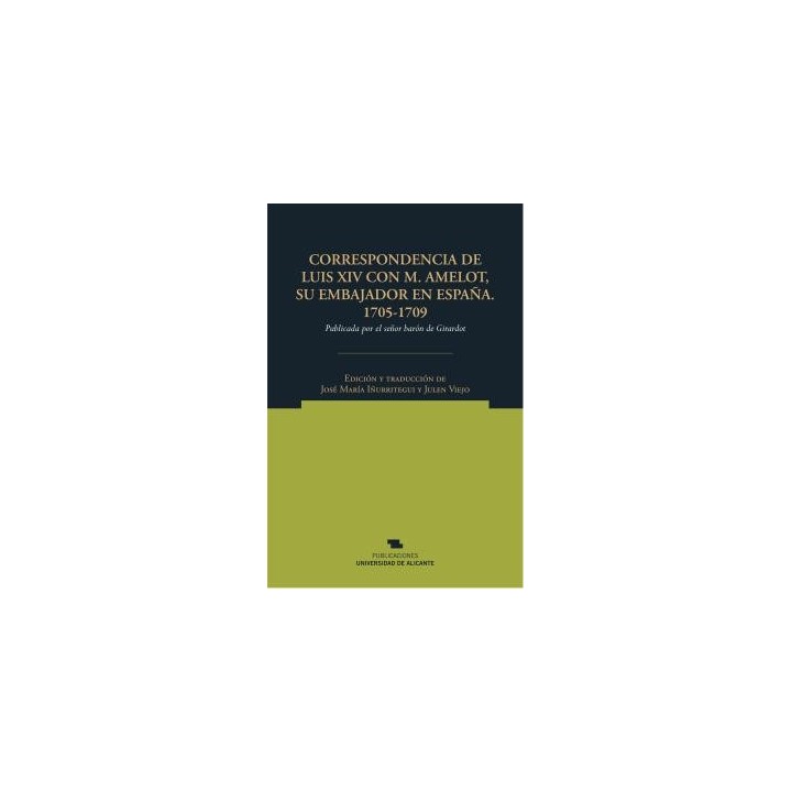 CORRESPONDENCIA DE LUIS XIV CON M. AMELOT, SU EMBAJADOR EN ESPAÑA. 1705-1709