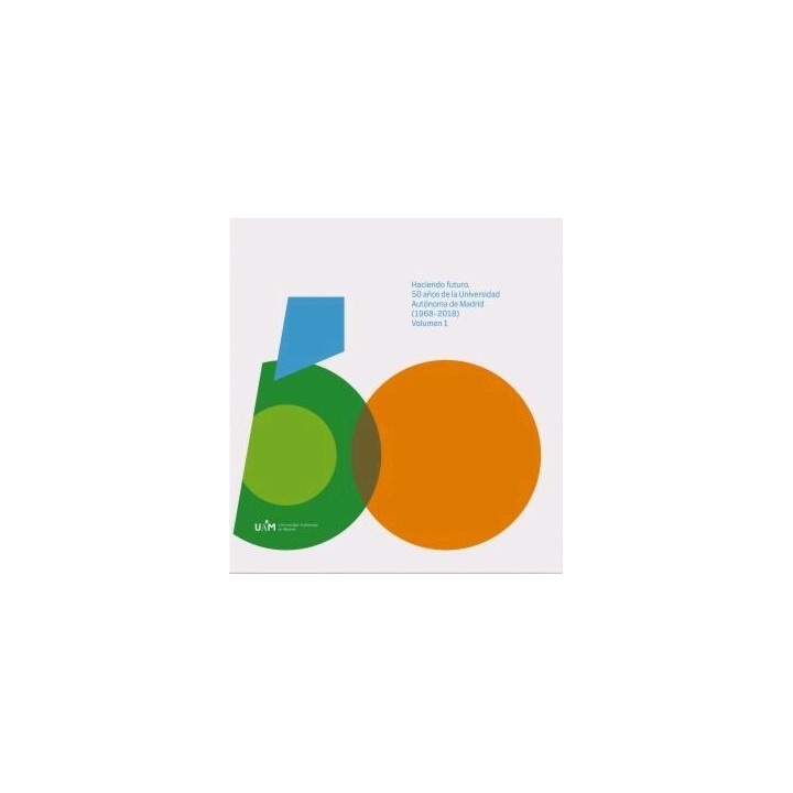 HACIENDO FUTURO. 50 AÑOS DE LA UNIVERSIDAD AUTÓNOMA DE MADRID (1968-2018) 2 VOLUMENES