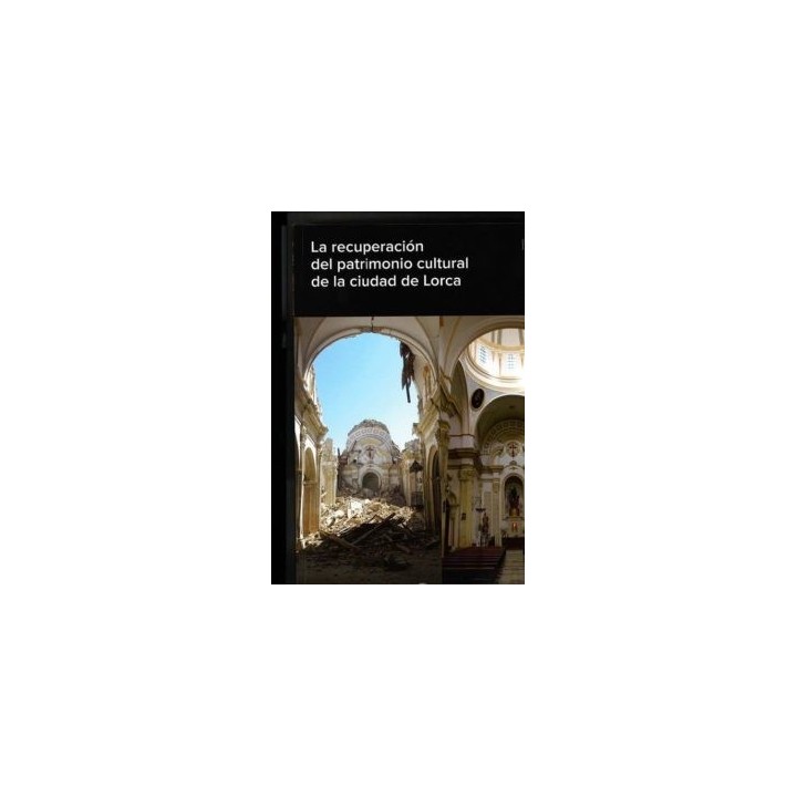 LA RECUPERACIÓN DEL PATRIMONIO CULTURAL DE LA CIUDAD DE LORCA