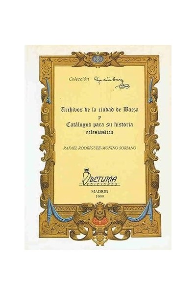 ARCHIVOS DE LA CIUDAD DE BAEZA Y CATÁLOGOS PARA SU HISTORIA ECLESIÁSTICA