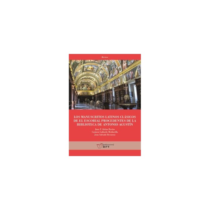 LOS MANUSCRITOS LATINOS CLÁSICOS DE EL ESCORIAL PROCEDENTES DE LA BIBLIOTECA DE ANTONIO AGUSTÍN