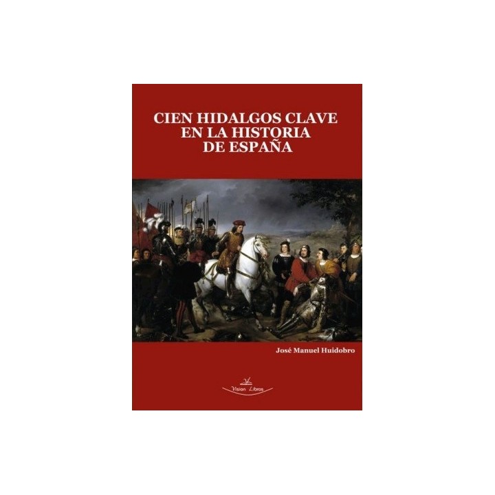 CIEN HIDALGOS CLAVE EN LA HISTORIA DE ESPAÑA