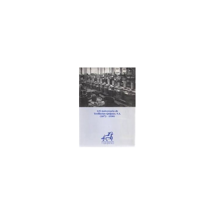 125 Aniversario de Trefilerías Quijano, S.A. (1873-1998)
