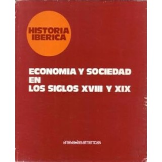 Historia ibérica. Economía y sociedad en los siglos XVIII y XIX