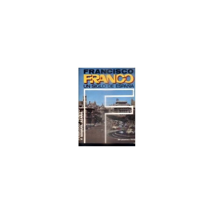 FRANCISCO FRANCO UN SIGLO DE ESPAÑA (15): FRANCISCO FRANCO Y MMANUEL AZAÑA.