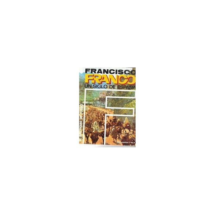 FRANCISCO FRANCO UN SIGLO DE ESPAÑA (4): EL BAUTISMO DE FUEGO.