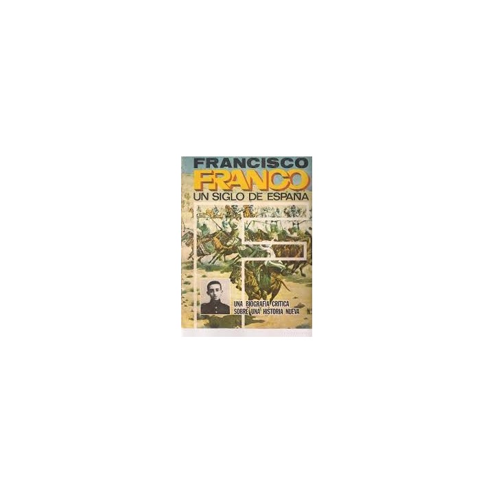 FRANCISCO FRANCO UN SIGLO DE ESPAÑA (0): UNA BIOGRAFIA CRITICA SOBRE UNA HISTORIA NUEVA.