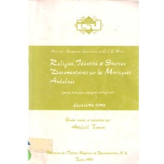 Actes du II Symposium International du C.I.E.M. sur religion, identite et sources documentaires sur les morisques andalous Tome 1 et 2