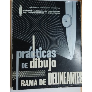 Practicas de Dibujo Rama de Delineantes Primer Curso de Aprendizaje industrial comun para las especialidades industrial y de la construccion