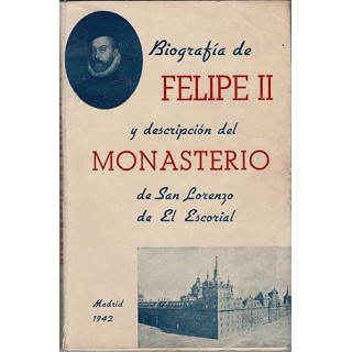 Biografia de Felipe II y descripcion del Monasterio de San Lorenzo de El Escorial