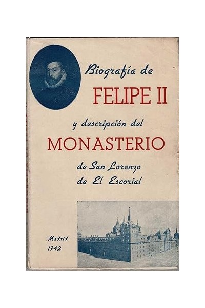 Biografia de Felipe II y descripcion del Monasterio de San Lorenzo de El Escorial