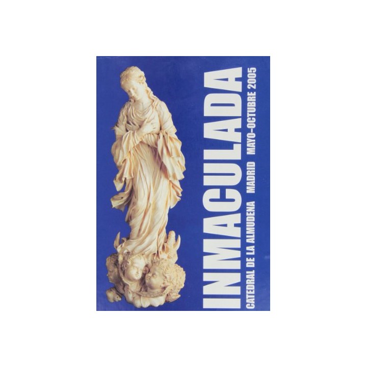Inmaculada: libro de imágenes (Catedral de la Almudena, Madrid, Mayo-Octubre 2005)