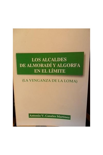 LOS ALCALDES DE ALMORADÍ Y ALGORFA EN EL LÍMITE (LA VENGANZA DE LA LOMA)