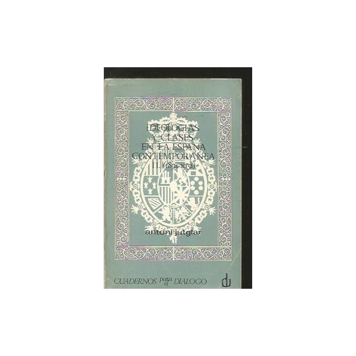 IDEOLOGIAS Y CLASES EN LA ESPAÑA CONTEMPORANEA II (1874-1931)